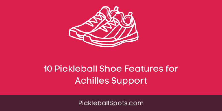 10 Pickleball Shoe Features For Achilles Support