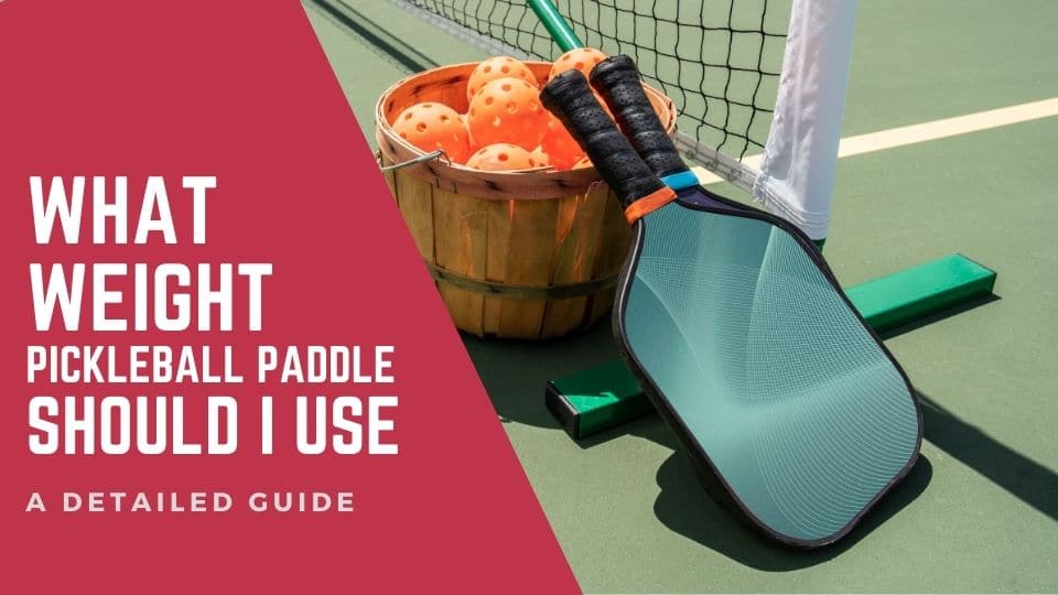 What Weight Pickleball Paddle Should You Use? (Beginners Guide)