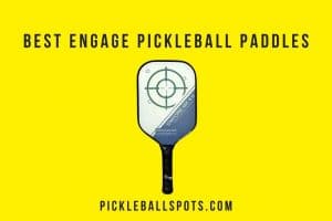Best Engage Pickleball Paddles