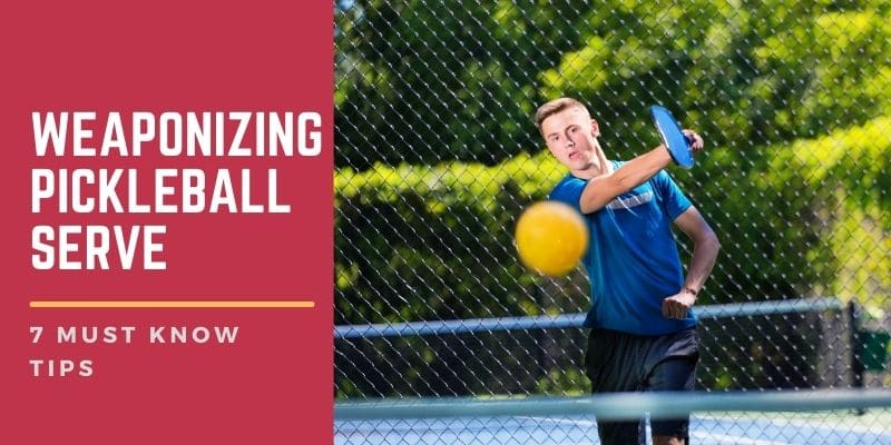 7 Must Know Tips For The Weaponizing The Pickleball Serve