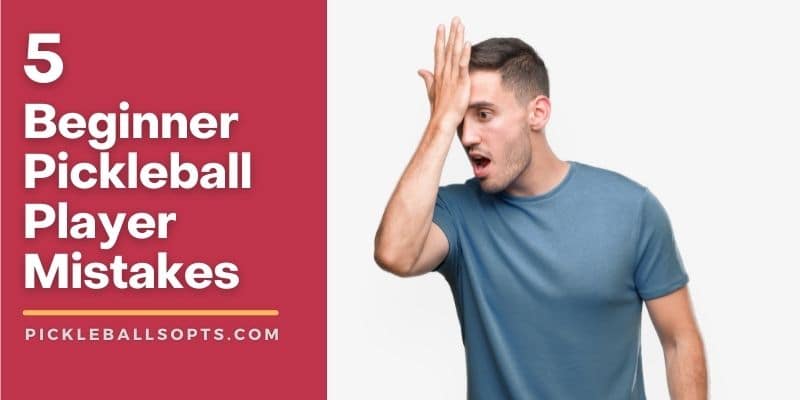 9 Common Beginner Pickleball Mistakes (And How To Fix Them)