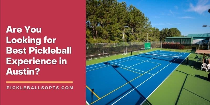 Are You Looking For Best Pickleball Experience In Austin?