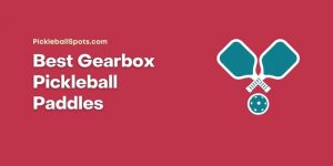 Best Gearbox Pickleball Paddles