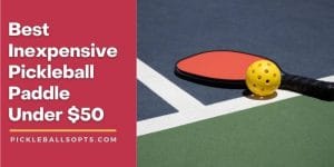 Best Inexpensive Pickleball Paddle Under $50