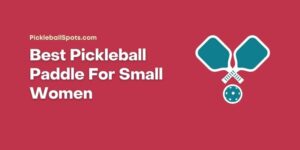 Best Pickleball Paddle For Small Women