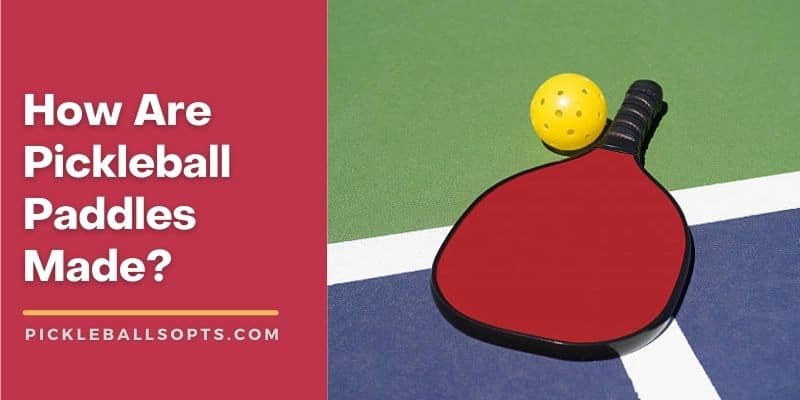 How Are Pickleball Paddles Made? [Video Tutorial]