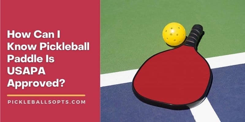 How Can I Know Pickleball Paddle Is USAPA Approved?