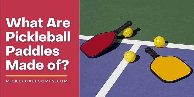 What Are Pickleball Paddles Made of?