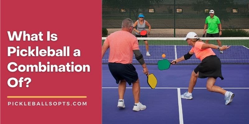 What Is Pickleball A Combination Of?
