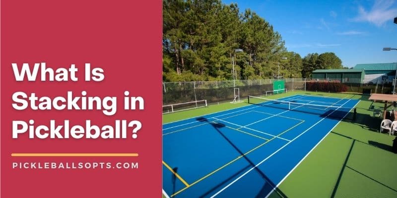 What Is Stacking In Pickleball? [Beginners Guide]