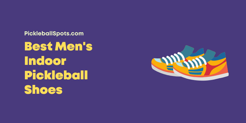 10+ Best Men’S Indoor Pickleball Shoes [2023]
