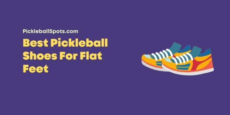 Best Pickleball Shoes For Flat Feet [2023 Picks]