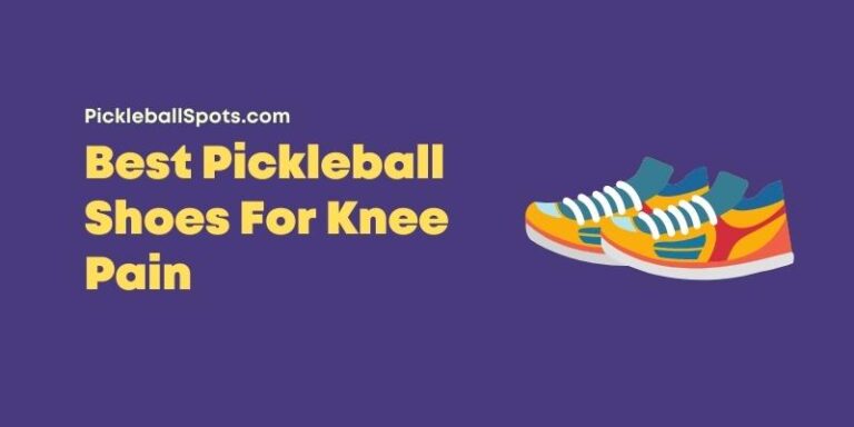 Best Pickleball Shoes For Knee Pain [2023 Picks]