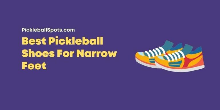 Best Pickleball Shoes For Narrow Feet [2023 Picks]