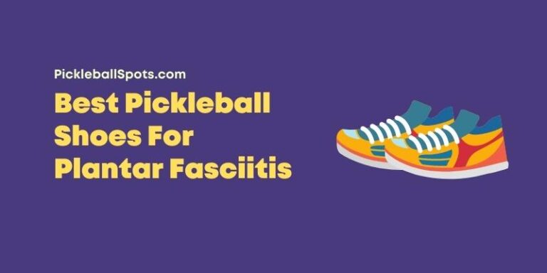 Best Pickleball Shoes For Plantar Fasciitis [2023 Picks]