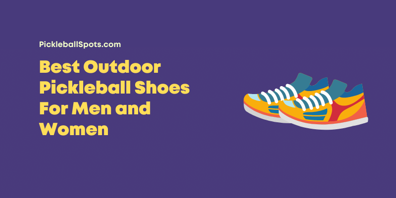 Best Outdoor Pickleball Shoes For Men and Women