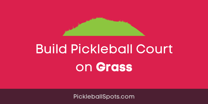 Build Pickleball Court On Grass (Here Is How?)