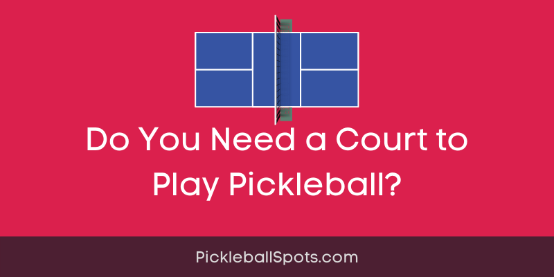 Do You Need A Court To Play Pickleball?