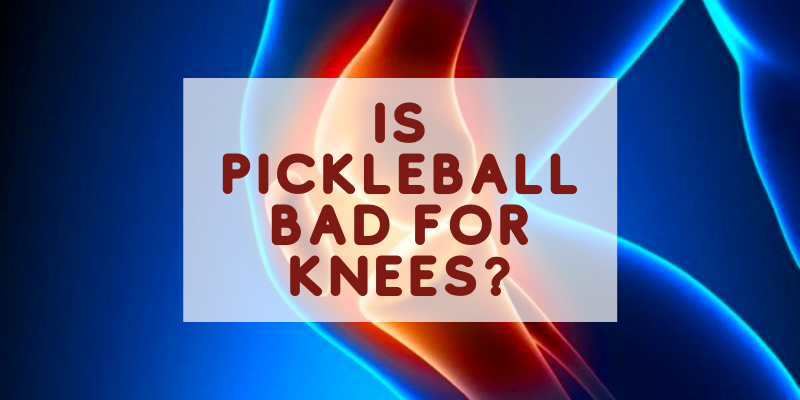 Is Pickleball Bad For Knees? [How To Avoid]
