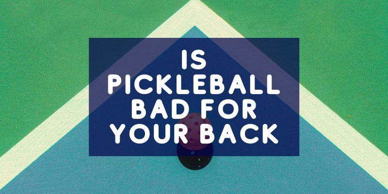 Is Pickleball Bad For Your Back? (Helpful Tips)