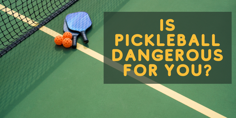 Is Pickleball Dangerous For You? (In Detailed)