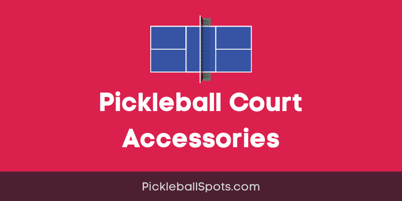 Pickleball Court Accessories (Make Your Court Complete)