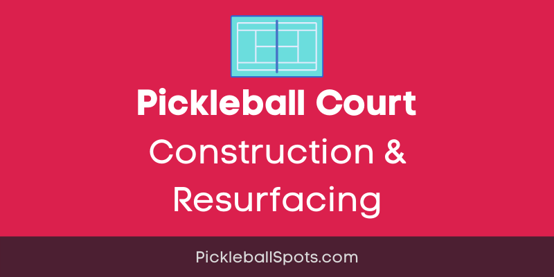 Pickleball Court Construction &Amp; Resurfacing: How To Build And Maintain A High-Quality Court