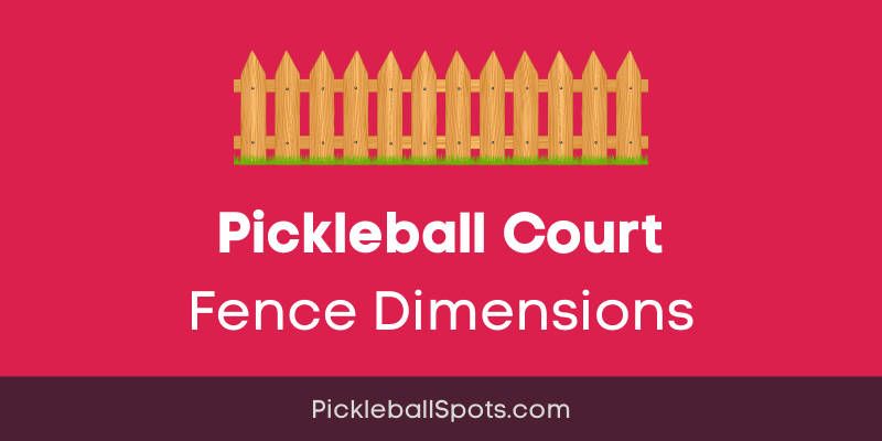 Pickleball Court Fence Dimensions (With Budget Estimate)
