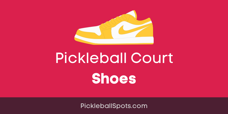 Pickleball Court Shoes: How To Choose Pickleball Shoes?