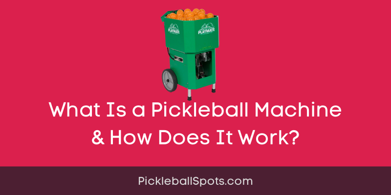 What Is A Pickleball Machine And How Does It Work?