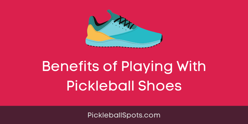12 Benefits Of Using Pickleball Shoes While Playing