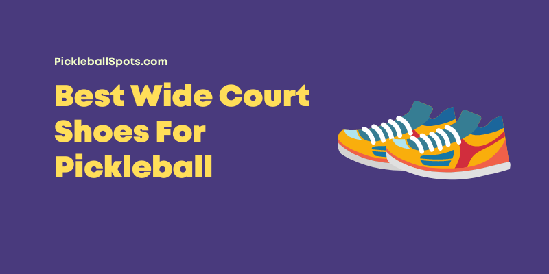15 Best Wide Court Shoes For Pickleball (2023)