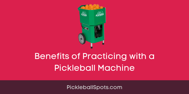 What Are The Benefits Of Practicing With A Pickleball Machine?