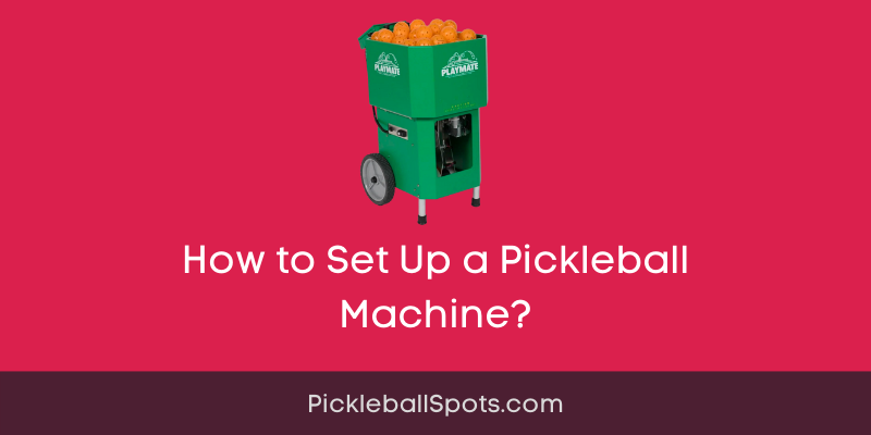 How to Set Up a Pickleball Machine?