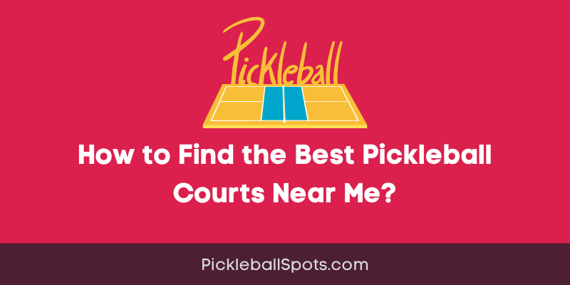 How To Find The Best Pickleball Courts Near Me?