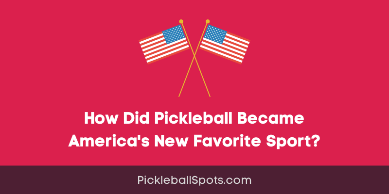 How Did Pickleball Became America’S New Favorite Sport?
