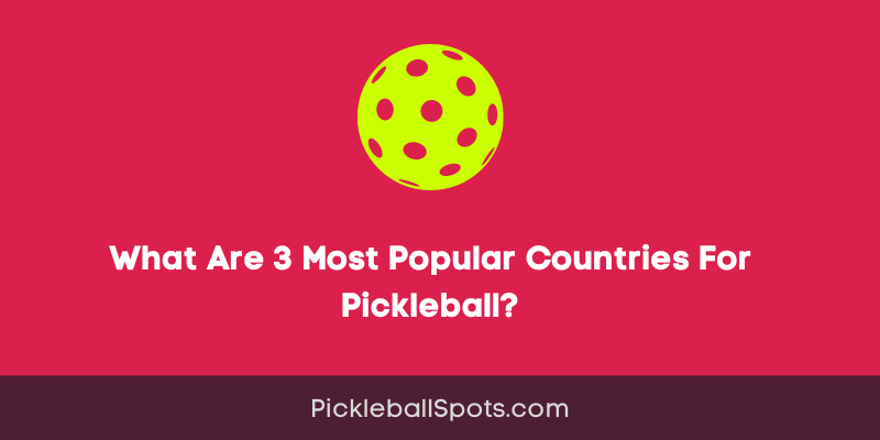 What Are 3 Most Popular Countries For Pickleball?
