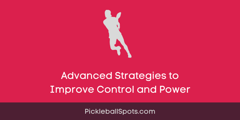 Advanced Strategies For Intermediate Pickleball Players To Improve Control And Power