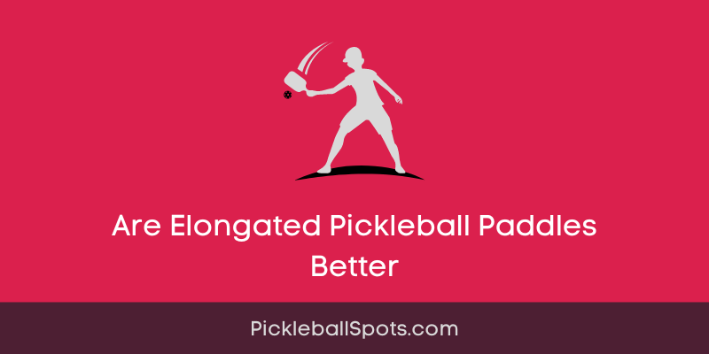 Are Elongated Pickleball Paddles Better?