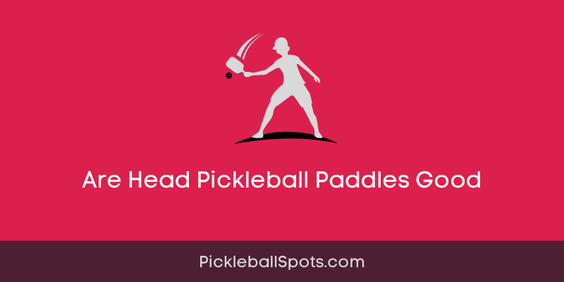 Are Head Pickleball Paddles Good?