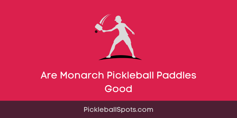 Are Monarch Pickleball Paddles Good?