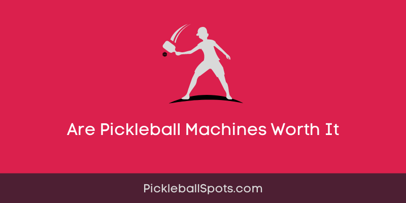 Are Pickleball Machines Worth It?