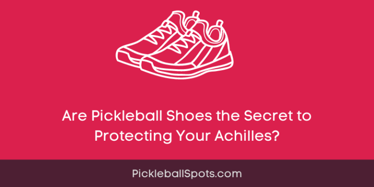 Are Pickleball Shoes The Secret To Protecting Your Achilles?