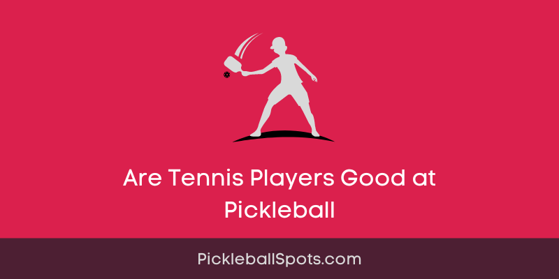 Are Tennis Players Good At Pickleball?