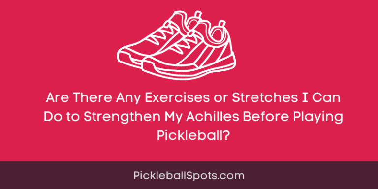 Are There Any Exercises Or Stretches I Can Do To Strengthen My Achilles Before Playing Pickleball?