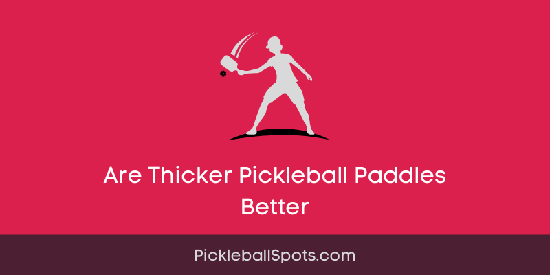 Are Thicker Pickleball Paddles Better?