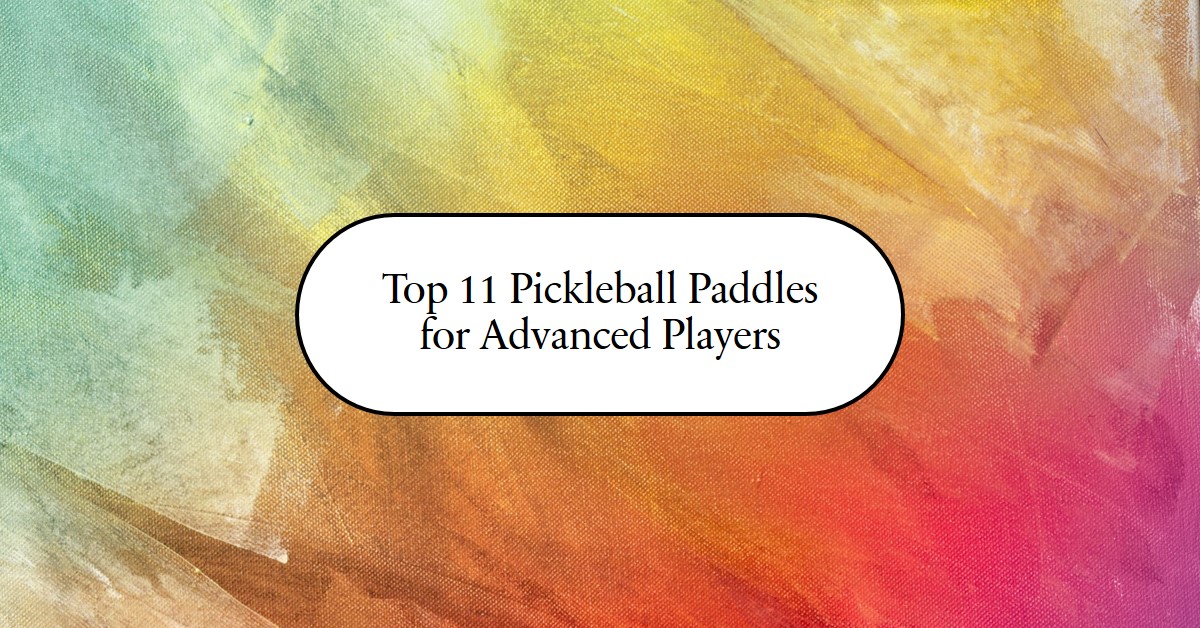 Pickleball Paddle Buying Guide: Top 11 For Experts