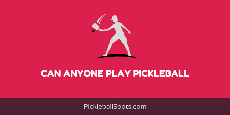 Can Anyone Play Pickleball?
