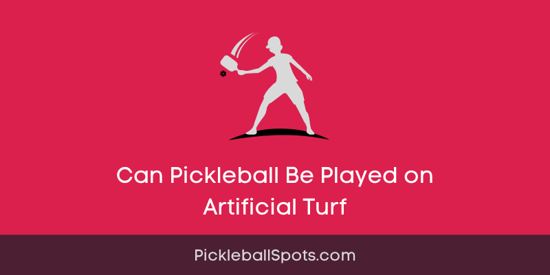Can Pickleball Be Played On Artificial Turf?