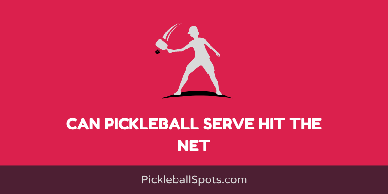 Can Pickleball Serve Hit The Net?